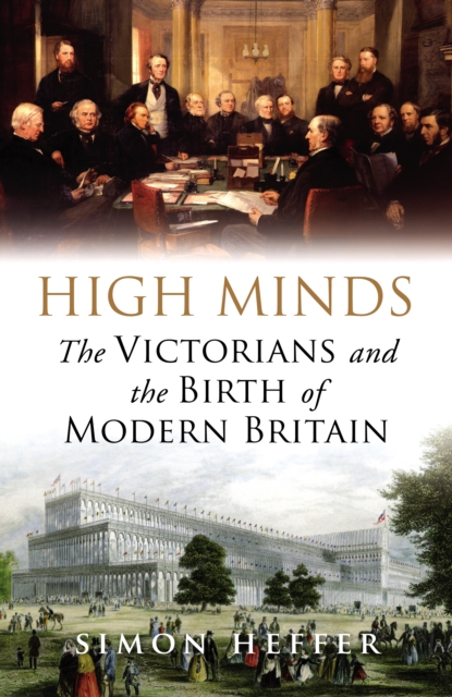 High Minds : The Victorians and the Birth of Modern Britain, EPUB eBook