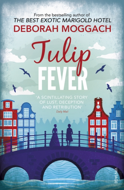 Tulip Fever : bestselling author of The Best Exotic Marigold Hotel, EPUB eBook