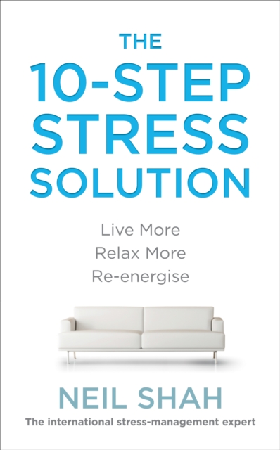 The 10-Step Stress Solution : Live More, Relax More, Re-energise, EPUB eBook
