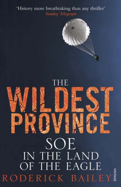 The Wildest Province : SOE in the Land of the Eagle, EPUB eBook