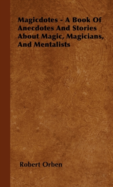 Magicdotes - A Book Of Anecdotes And Stories About Magic, Magicians, And Mentalists, Paperback / softback Book