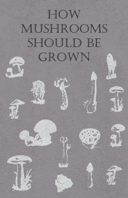 How Mushrooms Should Be Grown, Paperback / softback Book