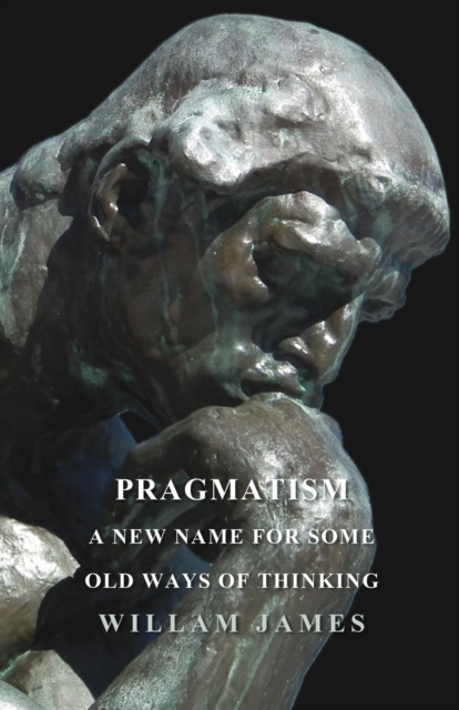 Pragmatism - A New Name For Some Old Ways Of Thinking, Paperback / softback Book