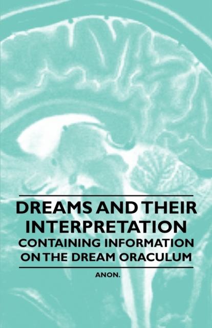 Dreams and Their Interpretation - Containing Information on the Dream Oraculum, Paperback / softback Book