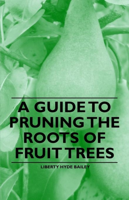A Guide to Pruning the Roots of Fruit Trees, Paperback / softback Book