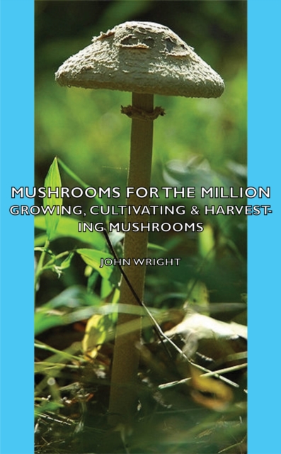 Mushrooms for the Million - Growing, Cultivating & Harvesting Mushrooms, EPUB eBook