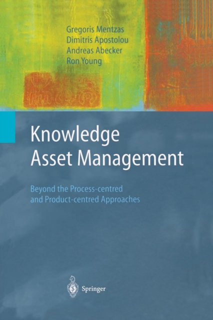 Knowledge Asset Management : Beyond the Process-centred and Product-centred Approaches, Paperback / softback Book