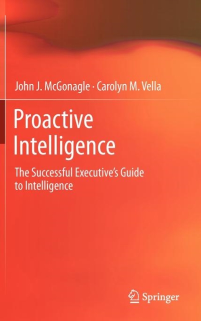 Proactive Intelligence : The Successful Executive's Guide to Intelligence, Hardback Book