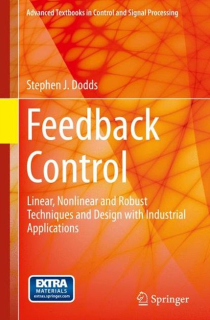 Feedback Control : Linear, Nonlinear and Robust Techniques and Design with Industrial Applications, Paperback / softback Book
