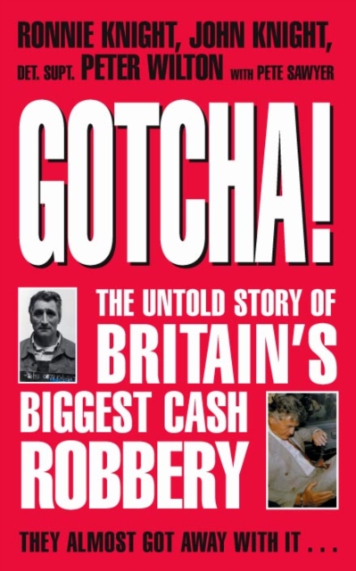 Gotcha! : The Untold Story of Britain's Biggest Cash Robbery, EPUB eBook