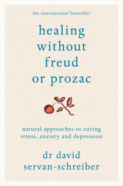 Healing Without Freud or Prozac : Natural approaches to curing stress, anxiety and depression, EPUB eBook