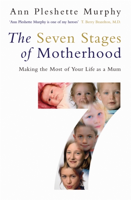 The Seven Stages of Motherhood : Making the Most of Your Life as a Mum, Paperback / softback Book