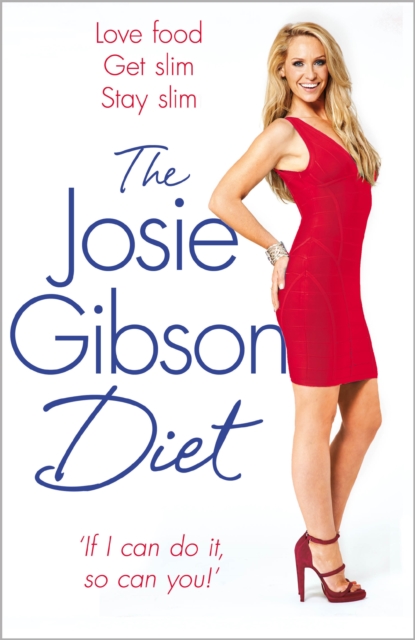 The Josie Gibson Diet : Love Food, Get Slim, Stay Slim, Paperback / softback Book