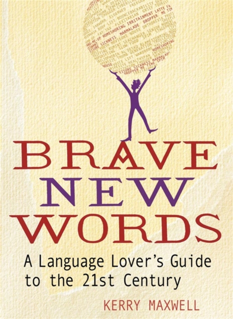 Brave New Words : A Language Lover's Guide to the 21st Century, Paperback / softback Book