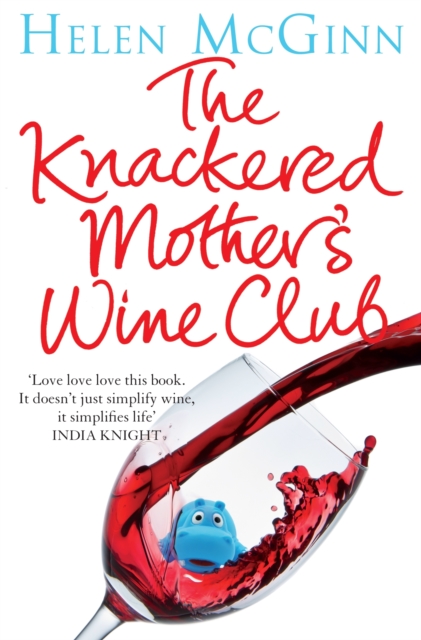 The Knackered Mother's Wine Club : Everything you need to know about wine and much, much more, Paperback Book