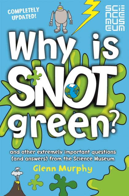 Why is Snot Green? : And other extremely important questions (and answers) from the Science Museum, Paperback / softback Book