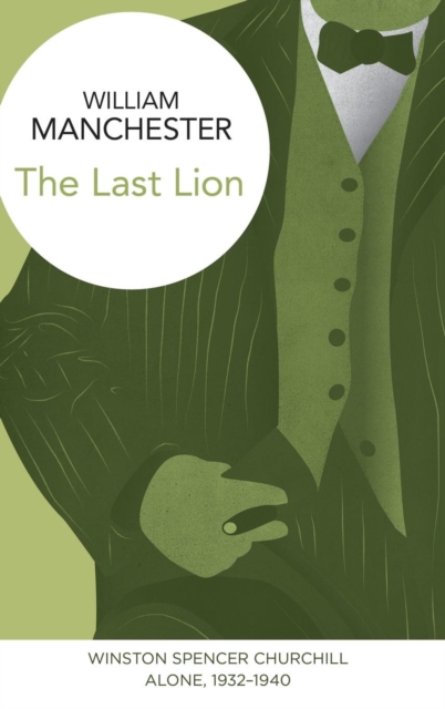The Last Lion: Winston Spencer Churchill : Alone, 1932-1940, Hardback Book