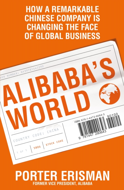 Alibaba's World : How a Remarkable Chinese Company is Changing the Face of Global Business, Paperback Book