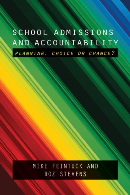 School Admissions and Accountability : Planning, Choice or Chance?, Hardback Book