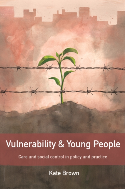 Vulnerability and young people : Care and social control in policy and practice, EPUB eBook