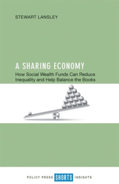 A Sharing Economy : How Social Wealth Funds Can Reduce Inequality and Help Balance the Books, Paperback / softback Book