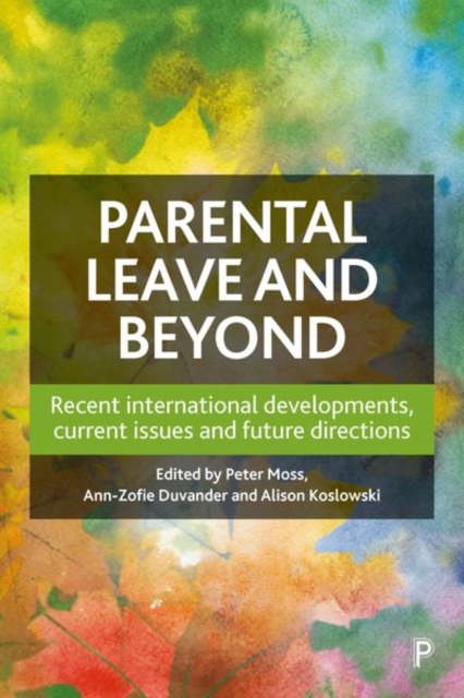 Parental Leave and Beyond : Recent International Developments, Current Issues and Future Directions, Hardback Book