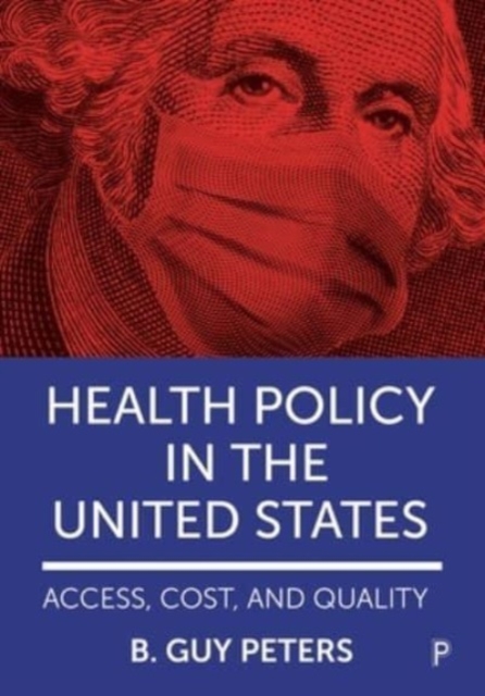 Health Policy in the United States : Access, Cost and Quality, Paperback / softback Book