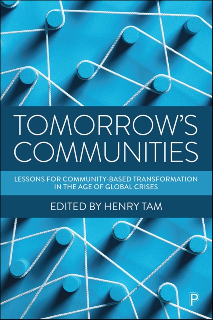 Tomorrow's Communities : Lessons for Community-based Transformation in the Age of Global Crises, PDF eBook