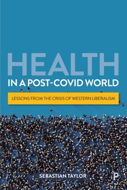 Health in a Post-COVID World : Lessons from the Crisis of Western Liberalism, Paperback / softback Book