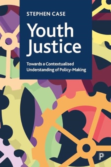 Youth Justice : Towards a Contextualised Understanding of Policy-Making, Hardback Book