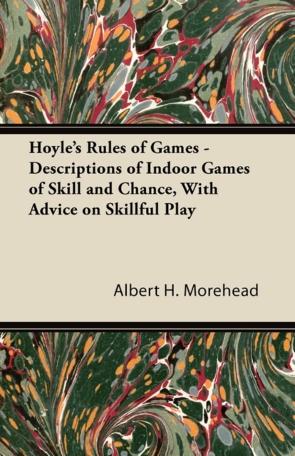 Hoyle's Rules of Games - Descriptions of Indoor Games of Skill and Chance, With Advice on Skillful Play, Paperback / softback Book