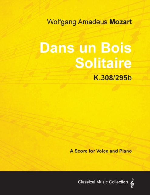 Wolfgang Amadeus Mozart - Dans Un Bois Solitaire - K.308/295b - A Score for Voice and Piano, Paperback / softback Book