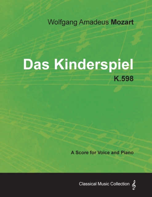 Wolfgang Amadeus Mozart - Das Kinderspiel - K.598 - A Score for Voice and Piano, Paperback / softback Book