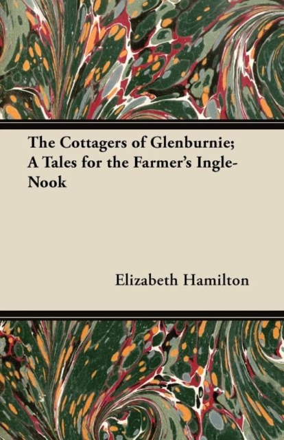 The Cottagers of Glenburnie; A Tales for the Farmer's Ingle-Nook, Paperback / softback Book
