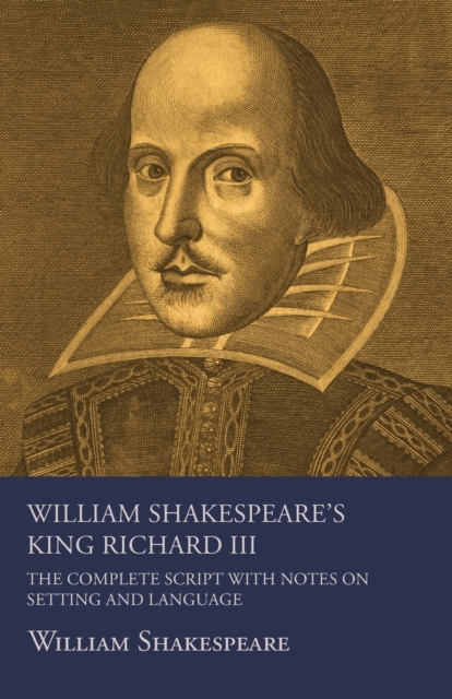 William Shakespeare's King Richard III - The Complete Script with Notes on Setting and Language, Paperback / softback Book