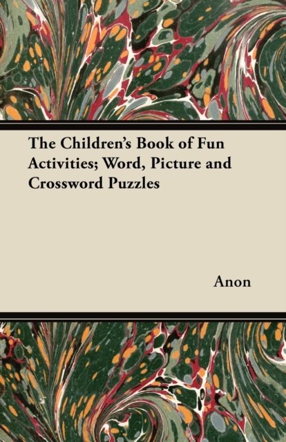 The Children's Book of Fun Activities; Word, Picture and Crossword Puzzles, Paperback / softback Book
