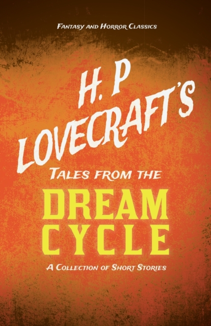 H. P. Lovecraft's Tales from the Dream Cycle - A Collection of Short Stories (Fantasy and Horror Classics), Paperback / softback Book
