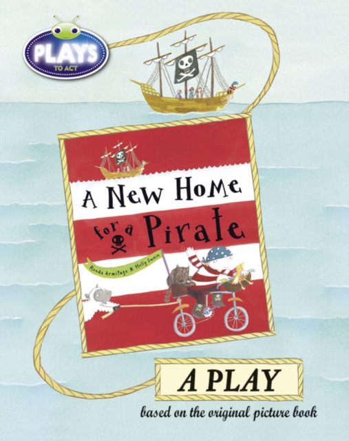 Bug Club Julia Donaldson Plays to Act A New Home for a Pirate: A Play Educational Edition, Paperback / softback Book