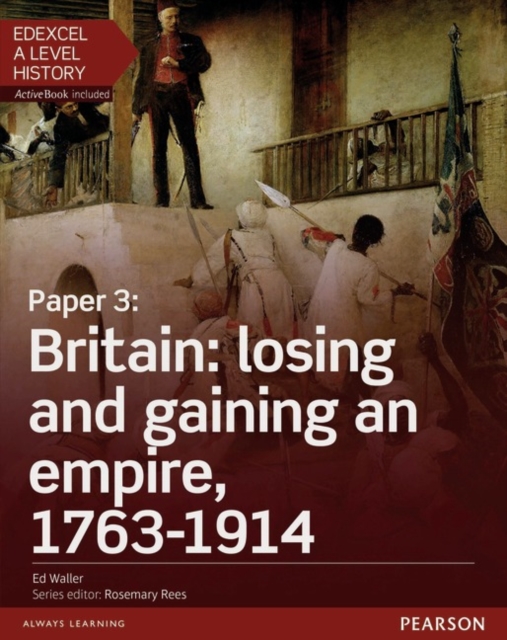 Edexcel A Level History, Paper 3: Britain: losing and gaining an empire, 1763-1914 Student Book + ActiveBook, Multiple-component retail product Book