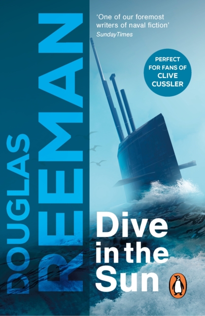 Dive in the Sun : a thrilling tale of naval warfare set at the height of WW2 from the master storyteller of the sea, EPUB eBook