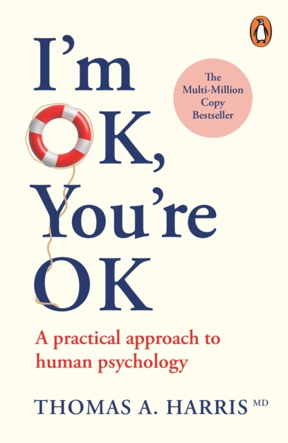 I'm Ok, You're Ok : A practical guide to Transactional Analysis, EPUB eBook