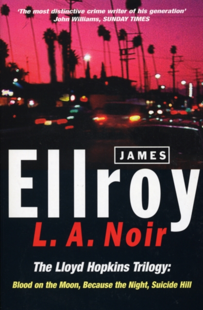 L.A. Noir : The Lloyd Hopkins Trilogy: Blood on the Moon, Because the Night, Suicide Hill, EPUB eBook