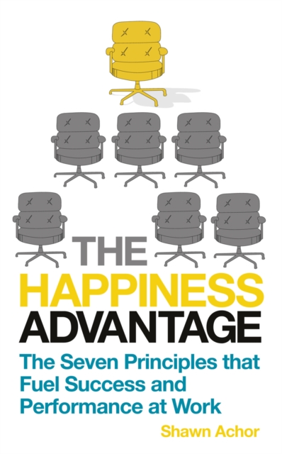 The Happiness Advantage : The Seven Principles of Positive Psychology that Fuel Success and Performance at Work, EPUB eBook