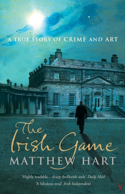 The Irish Game : A True Story of Art and Crime, EPUB eBook