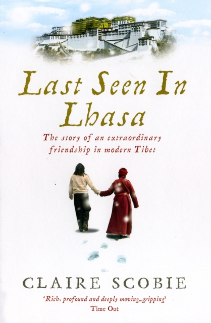 Last Seen in Lhasa : The story of an extraordinary friendship in modern Tibet, EPUB eBook