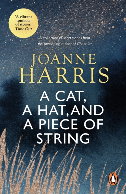 A Cat, a Hat, and a Piece of String : a spellbinding collection of unforgettable short stories from Joanne Harris, the bestselling author of Chocolat, EPUB eBook
