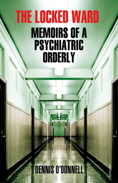 The Locked Ward : A humane and revealing account of life on the frontlines of mental health care., EPUB eBook