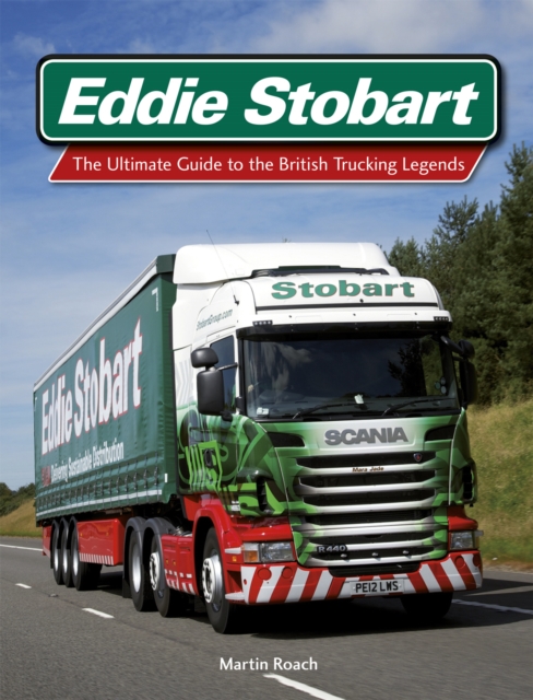 Eddie Stobart : The Ultimate Guide to the British Trucking Legends, EPUB eBook
