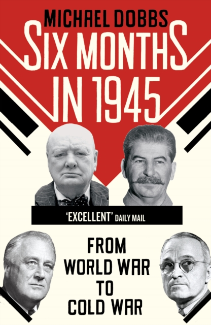 Six Months in 1945 : FDR, Stalin, Churchill, and Truman   from World War to Cold War, EPUB eBook
