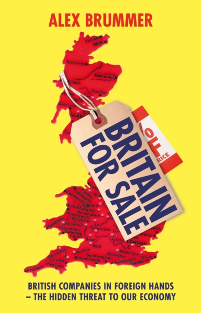 Britain for Sale : British Companies in Foreign Hands   The Hidden Threat to Our Economy, EPUB eBook